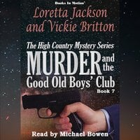 Murder and the Good Old Boys' Club (The High Country Mystery Series, Book 7) - Loretta Jackson & Vickie Britton