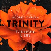 Trinity - Tödliche Liebe - Audrey Carlan