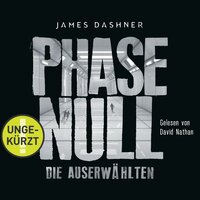 Die Auserwählten - Maze Runner 5: Phase Null - Die Auserwählten - James Dashner