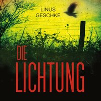 Die Lichtung (Jan-Römer-Krimi 1) - Linus Geschke