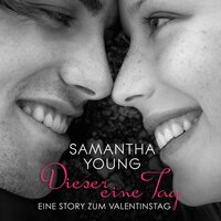 Dieser eine Tag: Eine Story zum Valentinstag - Samantha Young