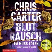 Blutrausch – Er muss töten (Ein Hunter-und-Garcia-Thriller 9) - Chris Carter