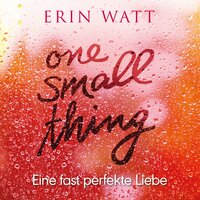 One Small Thing – Eine fast perfekte Liebe - Erin Watt