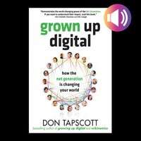 Grown Up Digital: How the Net Generation is Changing Your World - Don Tapscott