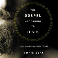 The Gospel According to Jesus: A Faith that Restores All Things - Chris Seay
