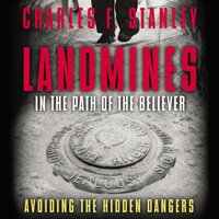 Landmines in the Path of the Believer: Avoiding the Hidden Dangers - Charles F. Stanley