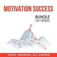 Motivation Success Bundle, 2 i 1 bundle: Motivation and Personality and Motivation Manifestation - and Jill Gorden, Virgil Jakobsen