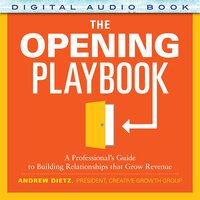 The Opening Playbook: A Professional’s Guide to Building Relationships that Grow Revenue - Andrew Dietz