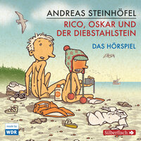Rico und Oskar 3: Rico, Oskar und der Diebstahlstein - Das Hörspiel - Andreas Steinhöfel