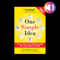 One Simple Idea, Revised and Expanded Edition: Turn Your Dreams into a Licensing Goldmine While Letting Others Do the Work - Stephen Key