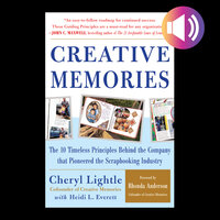 Creative Memories: The 10 Timeless Principles Behind the Company that Pioneered the Scrapbooking Industry - Heidi L. Everett, Cheryl Lightle