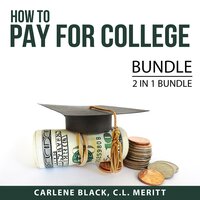 How to Pay for College Bundle, 2 IN 1 Bundle: Student Loans and Paying for College - Carlene Black, and C.L. Meritt