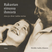 Rakastan sinussa ihmistä: Aino ja Alvar Aallon tarina