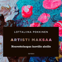 Artisti maksaa: Neuvotteluopas luoville aloille - Lottaliina Pokkinen