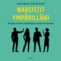 Narsistit ympärilläni: Kuinka toimia itsekkäiden ihmisten kanssa - Thomas Erikson