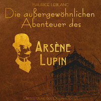 Arsene Lupin - Die außergewöhnlichen Abenteuer von Arsène Lupin - Maurice Leblanc