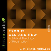 Exodus Old and New: A Biblical Theology of Redemption - L. Michael Morales