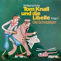 Tom Knall und die Libelle, Folge 1: Die Schatzjäger - Wolfgang Ecke