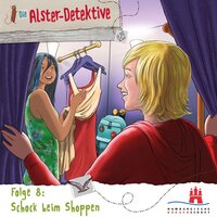 Die Alster-Detektive, Folge 8: Schock beim Shoppen - Katrin Wiegand, Kai Schwind
