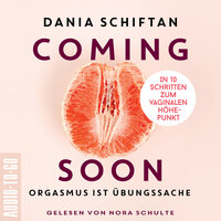 Coming Soon - Orgasmus ist Übungssache - In 10 Schritten zum vaginalen Höhepunkt - Dania Schiftan
