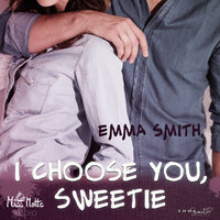 I choose you, Sweetie - Emma Smith