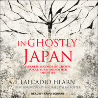In Ghostly Japan: Japanese Legends of Ghosts, Yokai, Yurei and Other Oddities - Lafcadio Hearn