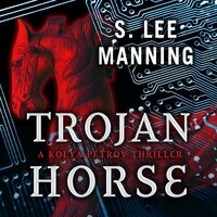 Trojan Horse: A Kolya Petrov Thriller - S. Lee Manning