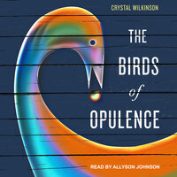 The Birds of Opulence - Crystal Wilkinson