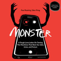 Monster: A Tough Love Letter On Taming the Machines that Rule our Jobs, Lives, and Future - Paul Roehrig, Ben Pring