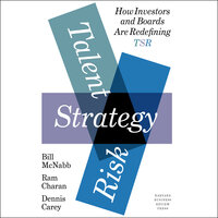 Talent, Strategy, Risk: How Investors and Boards Are Redefining TSR - Ram Charan, Dennis Carey, Bill McNabb