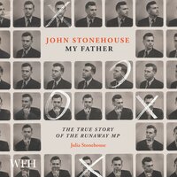 John Stonehouse, My Father: The True Story of the Runaway MP - Julia Stonehouse
