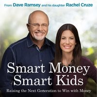 Smart Money Smart Kids: Raising the Next Generation to Win with Money - Dave Ramsey, Rachel Cruze