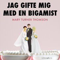 Jag gifte mig med en bigamist - Mary Turner Thomson
