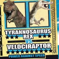 Tyrannosaurus rex vs. Velociraptor: Power Against Speed - Michael O'Hearn