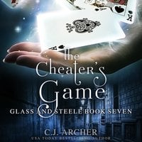 The Cheater's Game: Glass and Steele, Book 7 - C.J. Archer