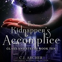 The Kidnapper's Accomplice: Glass And Steele, Book 10 - C.J. Archer