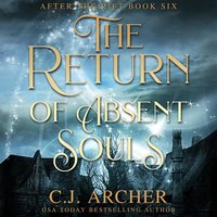 The Return of Absent Souls: After The Rift, Book 6 - C.J. Archer