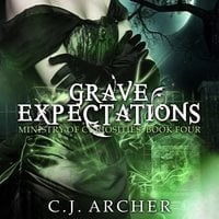 Grave Expectations: The Ministry of Curiosities, Book 4 - C.J. Archer