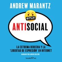 Antisocial: Fanaticos de internet, tecno-utopicos y el secuestro de la conversacion estadounidense (Online Extremists, Techno-Utopians, and the Hijacking of the American Conversation) - Andrew Marantz