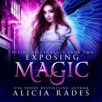 Exposing Magic: Divine Descendants Duology - Alicia Rades