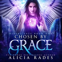 Chosen by Grace: Divine Fate Trilogy - Alicia Rades