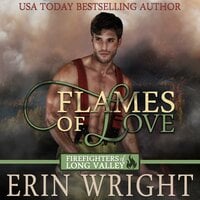 Flames of Love : A Western Fireman Romance Novel: Firefighters of Long Valley Book 1 - Erin Wright