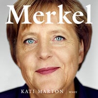 Merkel: Maailman vaikutusvaltaisimman naisen tarina - Kati Marton