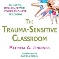 The Trauma-Sensitive Classroom - Patricia A. Jennings
