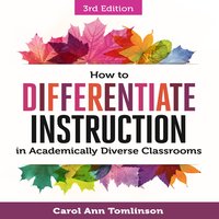 How to Differentiate Instruction in Academically Diverse Classrooms - Carol Ann Tomlinson