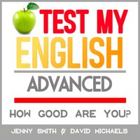 Test My English: Advanced: How Good Are You? - David Michaels, Jenny Smith.