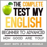 The Complete Test My English: Beginner to Advanced: How Good Are You? - David Michaels, Jenny Smith.