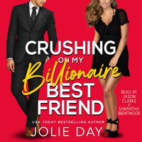 Crushing on my Billionaire Best Friend: A Hot Romantic Comedy - Jolie Day