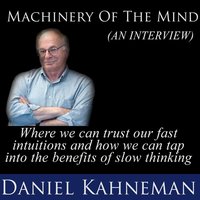 Machinery of the Mind (An Interview) - Daniel Kahneman