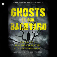 Ghosts in Our Backyard: The Ramsays' real-life encounters with the supernatural - Alisha 'Priti' Kirpalani